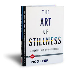 pico iyer the art of stillness